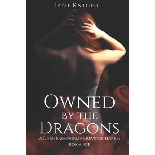 Owned by the Dragons: A Dark Paranormal Reverse-Harem Romance - Paperback
