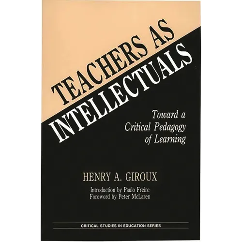 Teachers as Intellectuals: Toward a Critical Pedagogy of Learning - Paperback