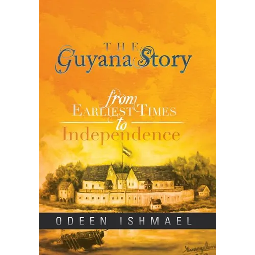 The Guyana Story: From Earliest Times to Independence - Hardcover