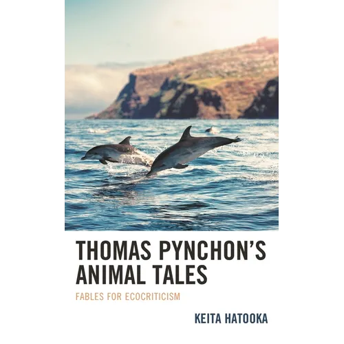 Thomas Pynchon's Animal Tales: Fables for Ecocriticism - Hardcover