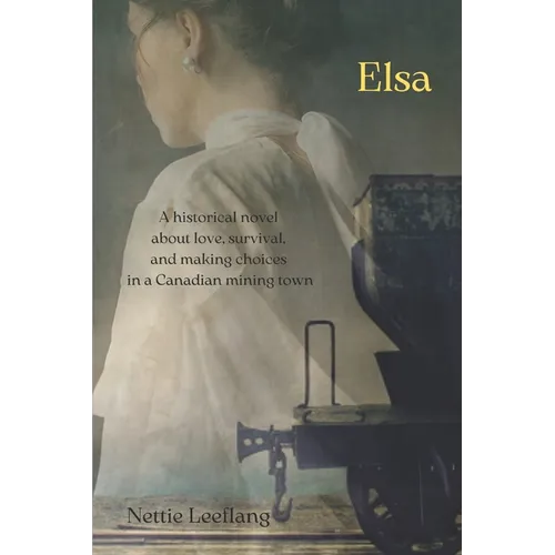 Elsa: a historical novel about love, survival, and making choices in a Canadian mining town - Paperback