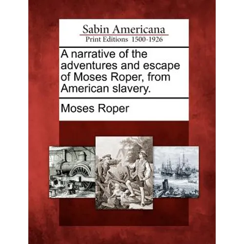 A Narrative of the Adventures and Escape of Moses Roper, from American Slavery. - Paperback