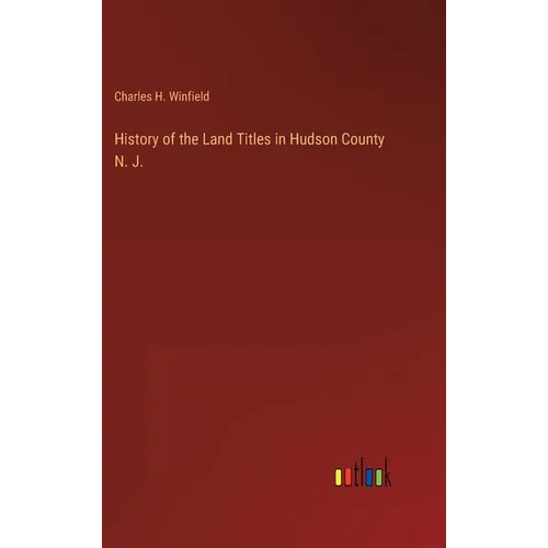 History of the Land Titles in Hudson County N. J. - Hardcover