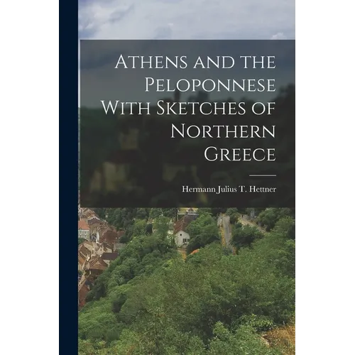 Athens and the Peloponnese With Sketches of Northern Greece - Paperback