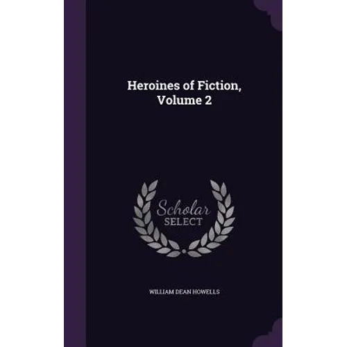 Heroines of Fiction, Volume 2 - Hardcover