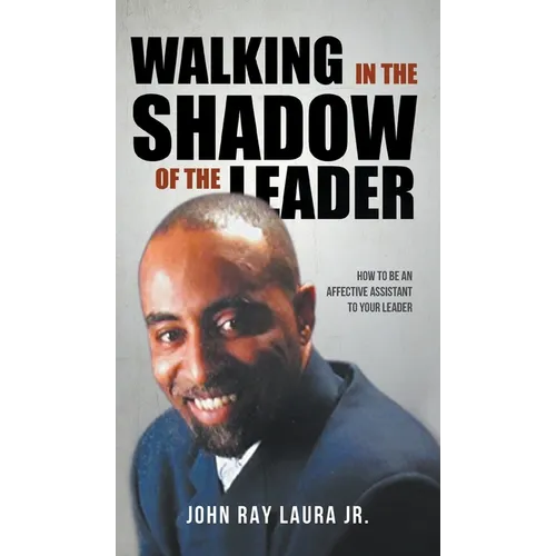 Walking in the Shadow of the Leader: How to be an Affective Assistant to your Leader - Hardcover