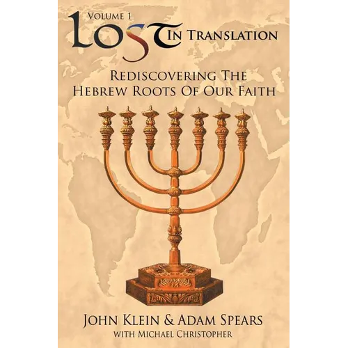 Lost in Translation Vol 1: Rediscovering the Hebrew Roots of Our Faith - Paperback