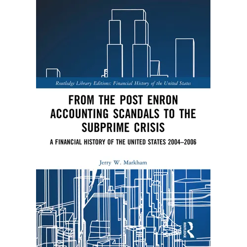 From the Post Enron Accounting Scandals to the Subprime Crisis: A Financial History of the United States 2004-2006 - Paperback