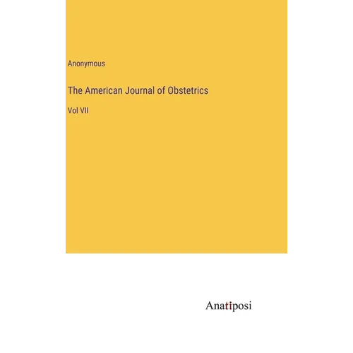 The American Journal of Obstetrics: Vol VII - Hardcover