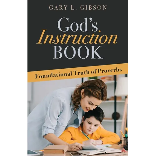 God's Instruction Book: Foundational Truth of Proverbs - Paperback