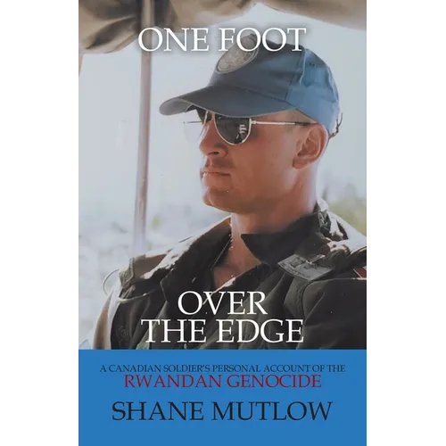 One Foot over the Edge: A Canadian Soldier's Personal Account of The Rwandan Genocide - Paperback