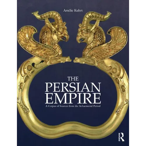 The Persian Empire: A Corpus of Sources from the Achaemenid Period - Paperback