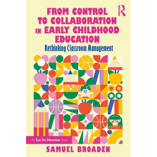 From Control to Collaboration in Early Childhood Education: Rethinking Classroom Management - Paperback