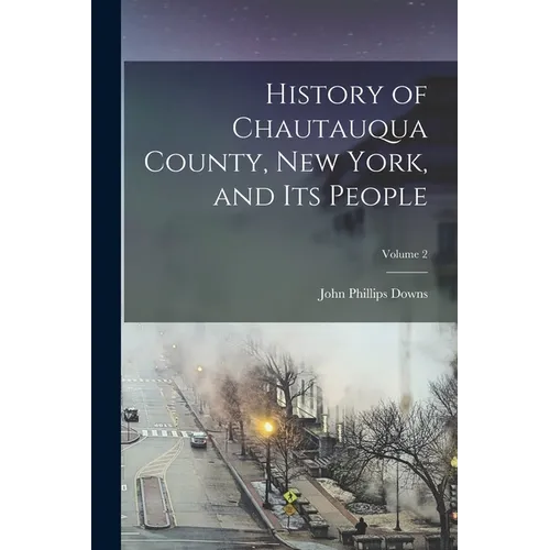 History of Chautauqua County, New York, and its People; Volume 2 - Paperback
