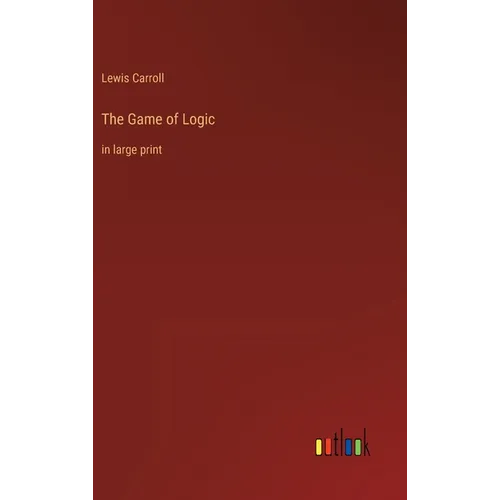The Game of Logic: in large print - Hardcover