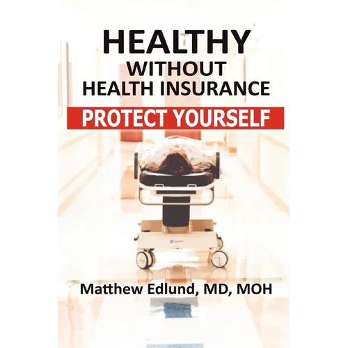 Healthy Without Health Insurance: Protect Yourself - Paperback