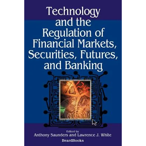 Technology and the Regulation of Financial Markets, Securities, Futures, and Banking - Paperback