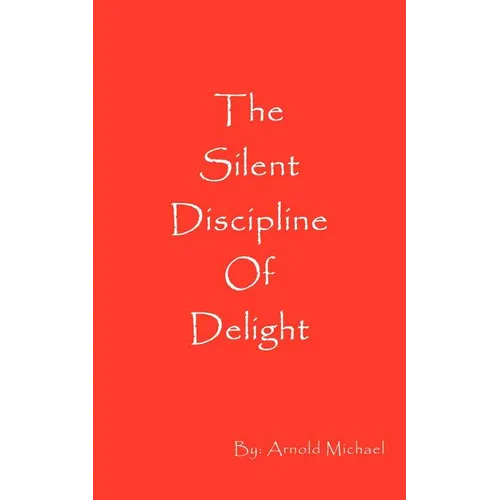 The Silent Discipline of Delight - Paperback