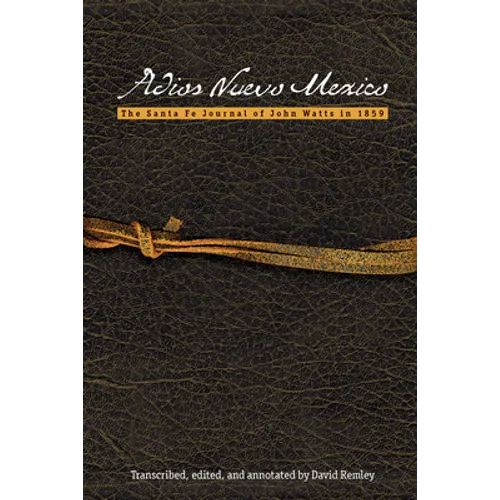 Adios Nuevo Mexico: The Santa Fe Journal of John Watts in 1859 - Paperback