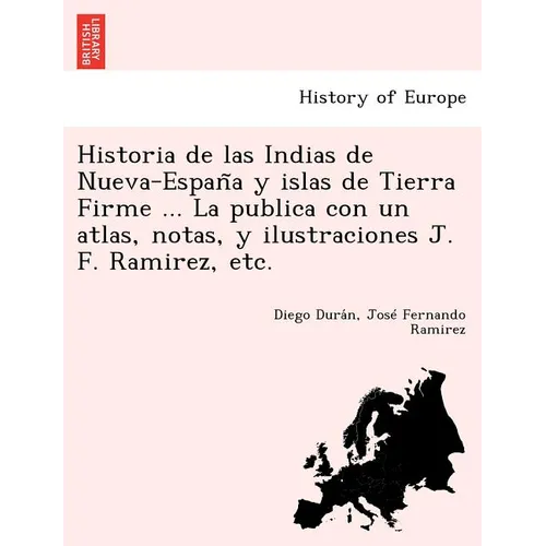 Historia de las Indias de Nueva-España y islas de Tierra Firme ... La publica con un atlas, notas, y ilustraciones J. F. Ramirez, etc. - Paperback