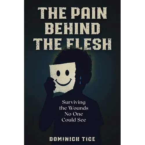 The Pain Behind the Flesh: Surviving the Wounds No One Could See - Paperback