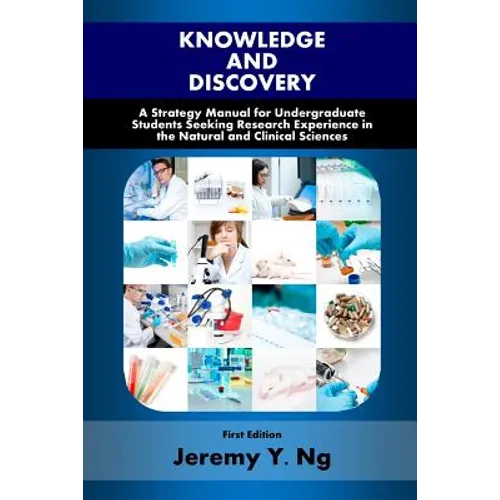 Knowledge and Discovery: A Strategy Manual for Undergraduate Students Seeking Research Experience in the Natural and Clinical Sciences - Paperback