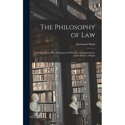 The Philosophy of Law: An Exposition of the Fundamental Principles of Jurisprudence as the Science of Right - Hardcover