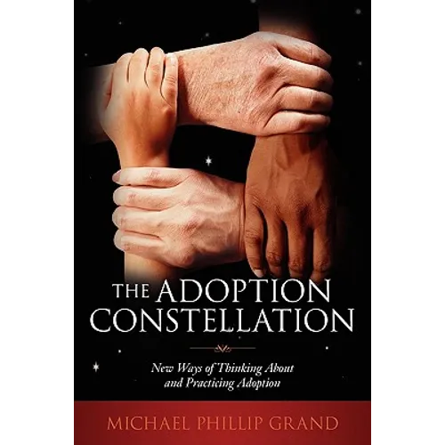 The Adoption Constellation: New Ways of Thinking About and Practicing Adoption - Paperback