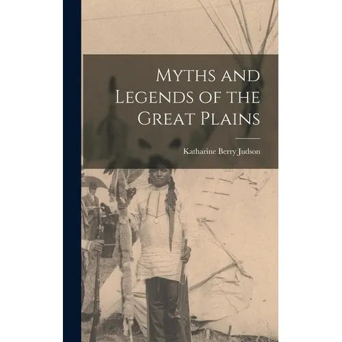 Myths and Legends of the Great Plains - Hardcover