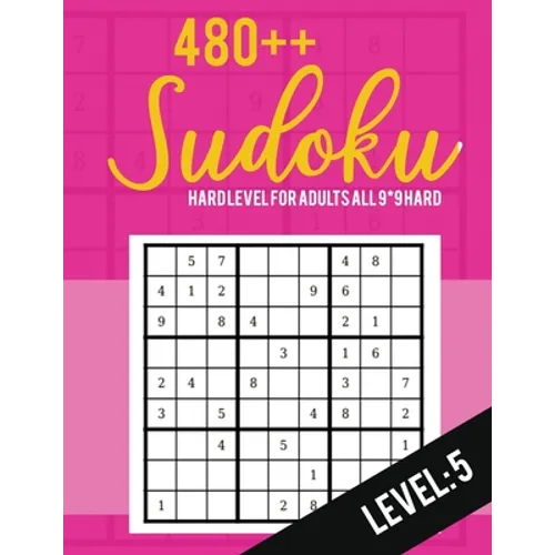 Sudoku: Hard Level for Adults All 9*9 Hard 480++ Sudoku level: 5 - Sudoku Puzzle Books - Sudoku Puzzle Books Hard - Large Prin - Paperback