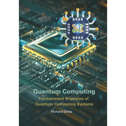 Quantum Computing: Fundamental Principles of Quantum Computing Systems - Paperback
