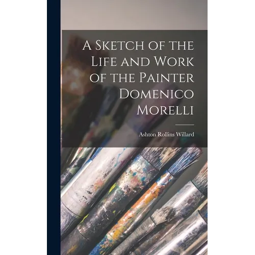 A Sketch of the Life and Work of the Painter Domenico Morelli - Hardcover