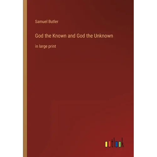 God the Known and God the Unknown: in large print - Paperback