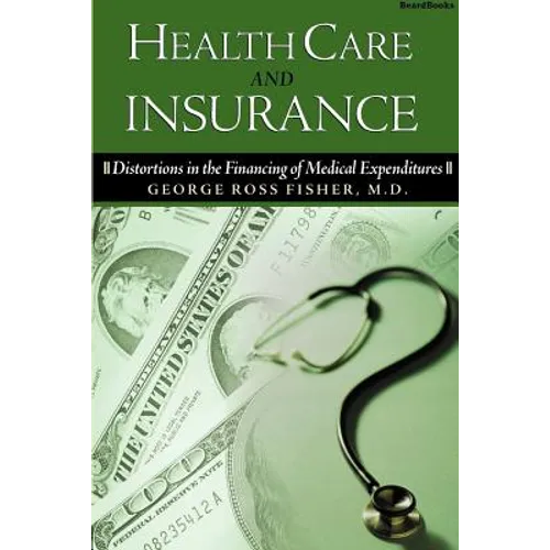 Health Care and Insurance: Distortions in the Financing of Medical Expenditures - Paperback