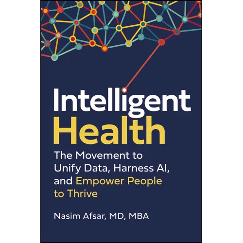 Intelligent Health: The Movement to Unify Data, Harness Ai, and Empower People to Thrive - Hardcover