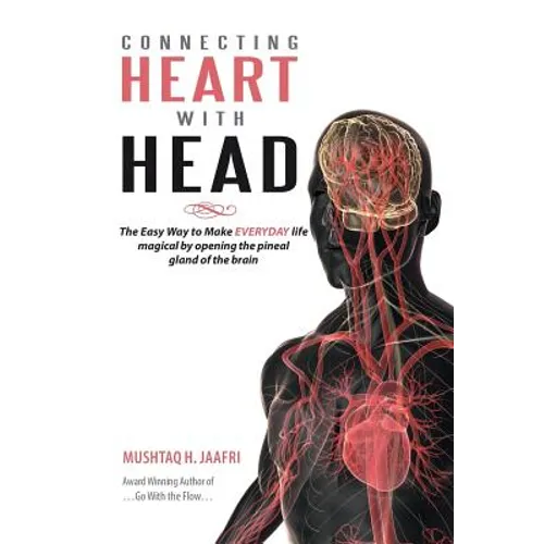 Connecting Heart with Head: The Easy Way to Make EVERYDAY life magical by opening the pineal gland of brain - Paperback