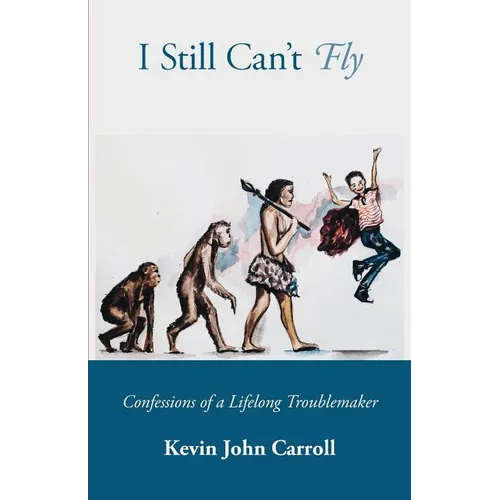 I Still Can't Fly: Confessions of a Lifelong Troublemaker - Paperback