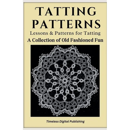 Tatting Patterns - Lessons & Patterns for Tatting with Instructions - A Collection of Old Fashioned Fun - Paperback