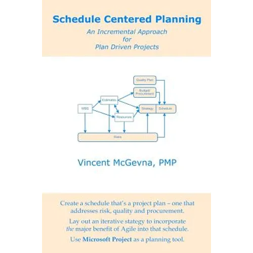 Schedule Centered Planning: An Incremental Approach for Plan Driven Projects - Paperback