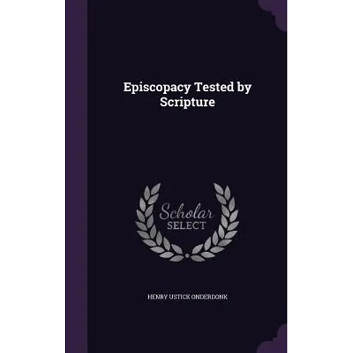 Episcopacy Tested by Scripture - Hardcover