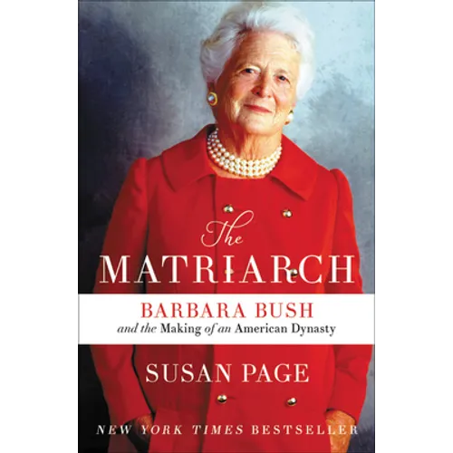 The Matriarch: Barbara Bush and the Making of an American Dynasty - Hardcover