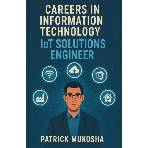 "Careers in Information Technology: IoT Solutions Engineer" - Paperback