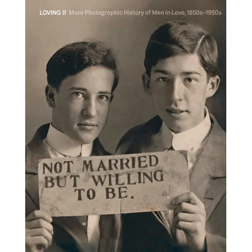 Loving II: More Photographic History of Men in Love, 1850s - 1950s - Hardcover