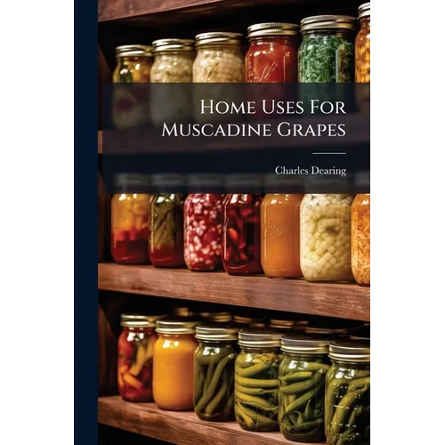 Home Uses For Muscadine Grapes - Paperback