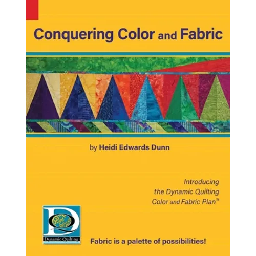 Conquering Color and Fabric: Introducing the Dynamic Quilting Color and Fabric Plan(TM) - Paperback