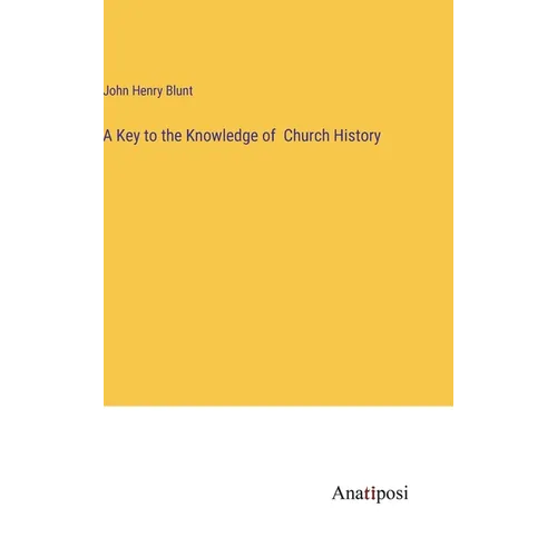 A Key to the Knowledge of Church History - Hardcover