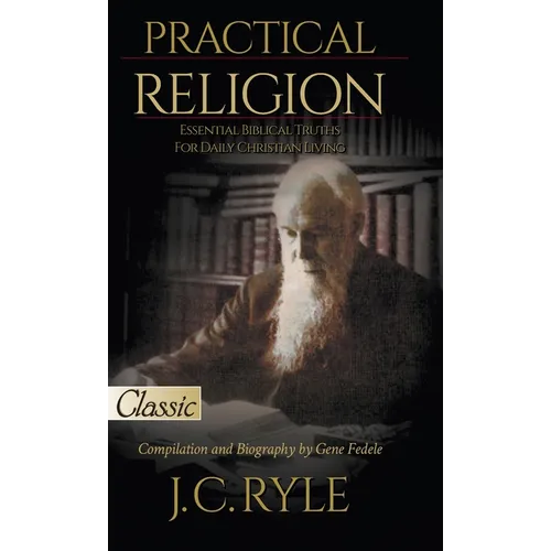 Practical Religion: Essential Biblical Truths for Daily Christian Living - Hardcover