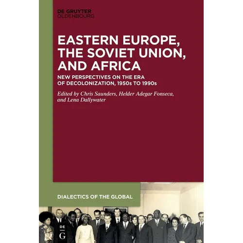 Eastern Europe, the Soviet Union, and Africa: New Perspectives on the Era of Decolonization, 1950s to 1990s - Hardcover
