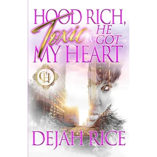 Hood Rich, Toxic & He Got My Heart: An Urban Romance - Paperback