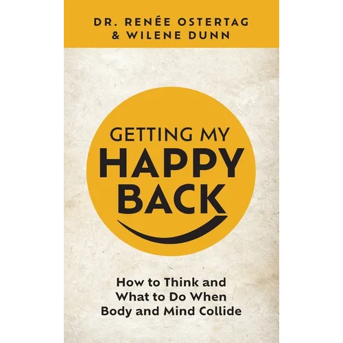 Getting My Happy Back: How to Think and What to Do When Body and Mind Collide - Hardcover